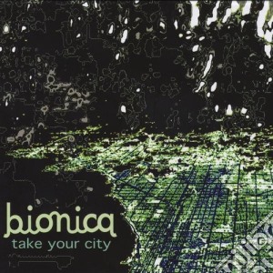 Bionica - Take Your City cd musicale di Bionica
