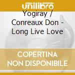Yogiray / Conreaux Don - Long Live Love cd