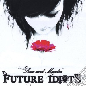 Future Idiots - Love & Murder cd musicale di Future Idiots