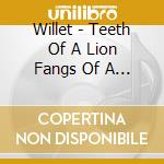 Willet - Teeth Of A Lion Fangs Of A Lioness cd musicale di Willet