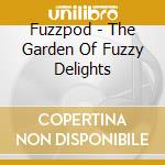 Fuzzpod - The Garden Of Fuzzy Delights cd