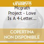 Mcgrath Project - Love Is A 4-Letter Word 2 cd musicale di Mcgrath Project