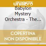 Babylon Mystery Orchestra - The Godless The Godforsaken And The God Damned cd musicale di Babylon Mystery Orchestra