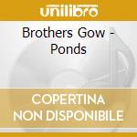 Brothers Gow - Ponds
