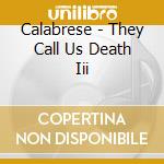 Calabrese - They Call Us Death Iii cd musicale