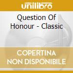 Question Of Honour - Classic cd musicale di Question Of Honour