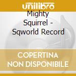 Mighty Squirrel - Sqworld Record cd musicale di Mighty Squirrel