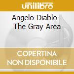 Angelo Diablo - The Gray Area cd musicale di Angelo Diablo