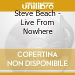 Steve Beach - Live From Nowhere cd