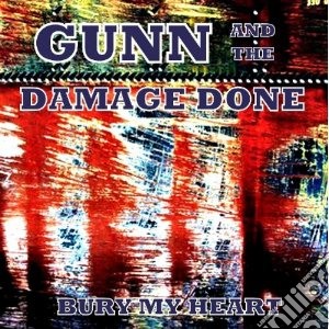 Gunn & The Damage Do - Bury My Heart cd musicale di Gunn & the damage do