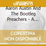 Aaron Austin And The Bootleg Preachers - A Glorious Mess cd