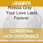 Melissa Gray - Your Love Lasts Forever cd