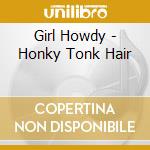 Girl Howdy - Honky Tonk Hair cd