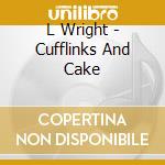 L Wright - Cufflinks And Cake cd