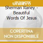Sherman Raney - Beautiful Words Of Jesus cd