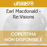 Earl Macdonald - Re:Visions cd