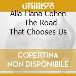 Alla Elana Cohen - The Road That Chooses Us