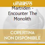 Martriden - Encounter The Monolith