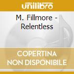 M. Fillmore - Relentless cd