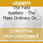 The Field Auxiliary - The Mass Ordinary Or Don'T Come Unwound Windwaker cd musicale di The Field Auxiliary