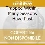 Trapped Within - Many Seasons Have Past cd