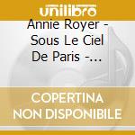 Annie Royer - Sous Le Ciel De Paris - Under Paris Skies cd musicale di Annie Royer