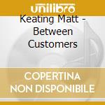 Keating Matt - Between Customers