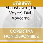 Shaashawn (The Voyce) Dial - Voycemail cd