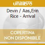Devin / Aas,Erin Rice - Arrival cd musicale di Devin / Aas,Erin Rice