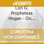 Lori G. Prophetess Hogan - On Bended Knee Love Songs To My Sovereign One cd musicale di Lori G. Prophetess Hogan