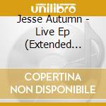 Jesse Autumn - Live Ep (Extended Edition) cd
