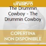 The Drummin Cowboy - The Drummin Cowboy cd musicale di The Drummin Cowboy