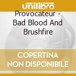 Provocateur - Bad Blood And Brushfire cd