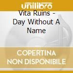 Vita Ruins - Day Without A Name cd