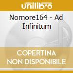 Nomore164 - Ad Infinitum cd musicale di Nomore164