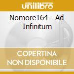 Nomore164 - Ad Infinitum cd