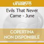 Evils That Never Came - June cd