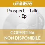 Prospect - Talk - Ep cd