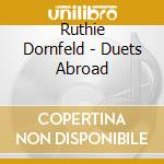 Ruthie Dornfeld - Duets Abroad cd musicale di Ruthie Dornfeld