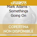 Mark Adams - Somethings Going On cd