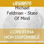 Michael Feldman - State Of Mind cd
