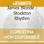 James Blonde - Stockton Rhythm cd musicale di James Blonde