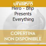 Hero - Bhp Presents Everything cd