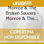 Monroe & The Broken Saucers - Monroe & The Broken Saucers cd