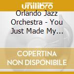 Orlando Jazz Orchestra - You Just Made My Day