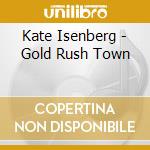 Kate Isenberg - Gold Rush Town cd musicale di Kate Isenberg