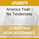 America Yeah - No Tenderness cd