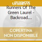 Runners Of The Green Laurel - Backroad Runnin' cd musicale di Runners Of The Green Laurel