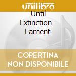Until Extinction - Lament cd musicale di Until Extinction