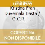 Kristina Fran Duvemala Basta / O.C.R. - Kristina Fran Duvemala Basta / O.C.R. cd musicale di Kristina Fran Duvemala Basta / O.C.R.